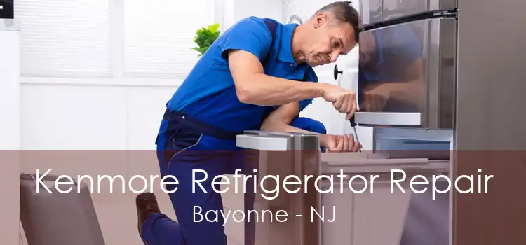 Kenmore Refrigerator Repair Bayonne - NJ