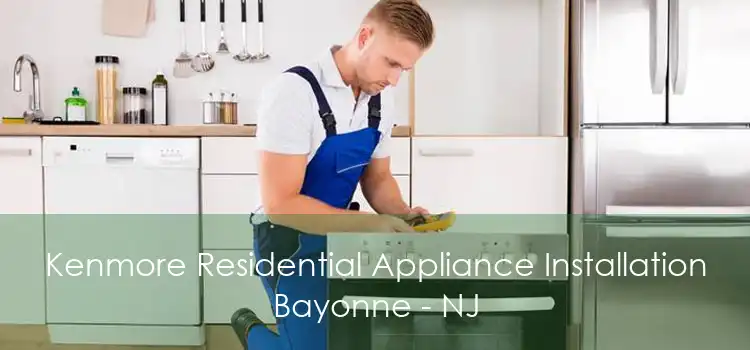 Kenmore Residential Appliance Installation Bayonne - NJ