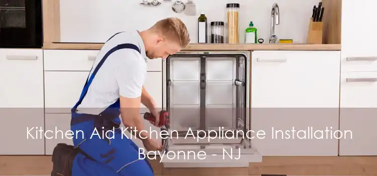 Kitchen Aid Kitchen Appliance Installation Bayonne - NJ