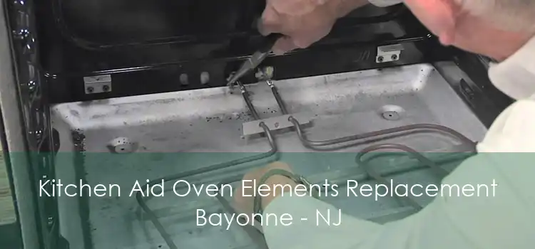 Kitchen Aid Oven Elements Replacement Bayonne - NJ