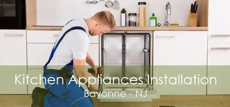 Kitchen Appliances Installation Bayonne - NJ