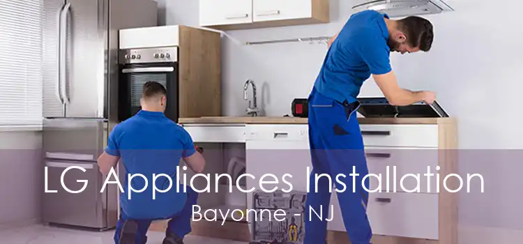 LG Appliances Installation Bayonne - NJ