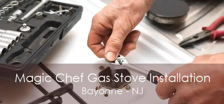 Magic Chef Gas Stove Installation Bayonne - NJ