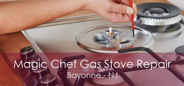 Magic Chef Gas Stove Repair Bayonne - NJ