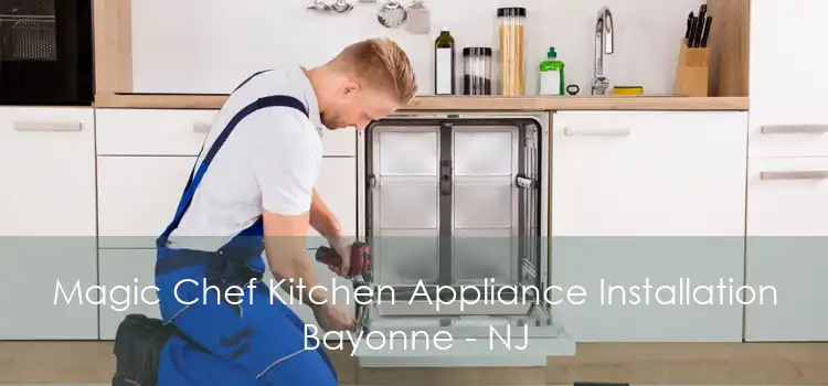 Magic Chef Kitchen Appliance Installation Bayonne - NJ