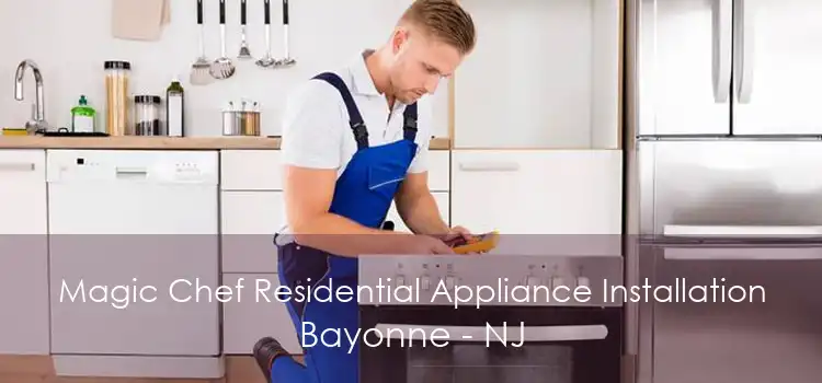 Magic Chef Residential Appliance Installation Bayonne - NJ