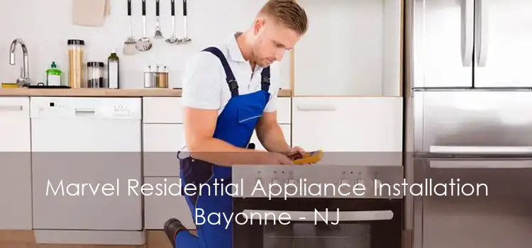 Marvel Residential Appliance Installation Bayonne - NJ