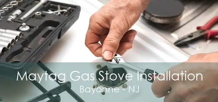 Maytag Gas Stove Installation Bayonne - NJ