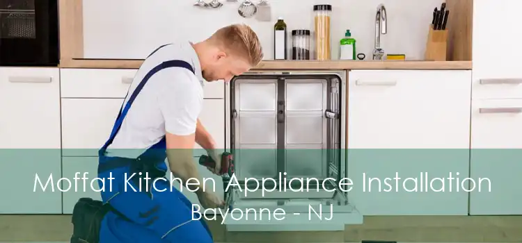 Moffat Kitchen Appliance Installation Bayonne - NJ