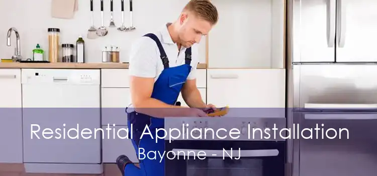 Residential Appliance Installation Bayonne - NJ