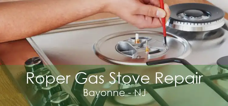 Roper Gas Stove Repair Bayonne - NJ