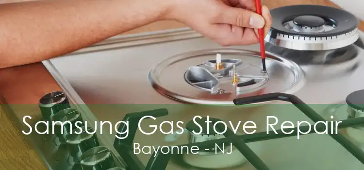 Samsung Gas Stove Repair Bayonne - NJ