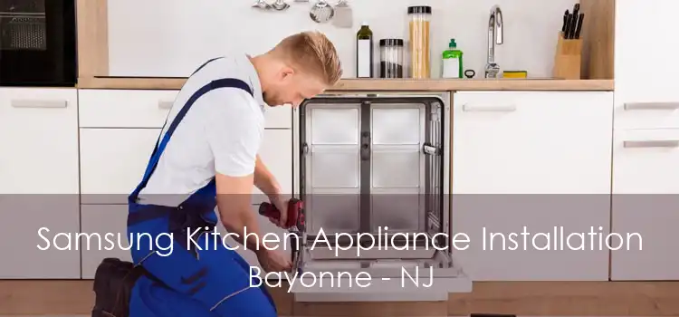 Samsung Kitchen Appliance Installation Bayonne - NJ