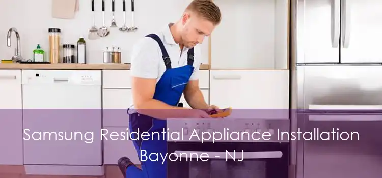 Samsung Residential Appliance Installation Bayonne - NJ