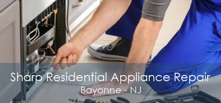 Sharp Residential Appliance Repair Bayonne - NJ