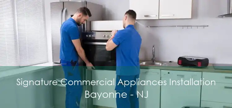 Signature Commercial Appliances Installation Bayonne - NJ