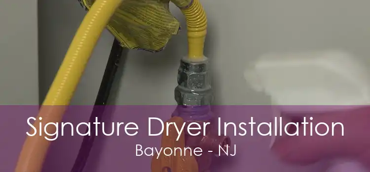 Signature Dryer Installation Bayonne - NJ