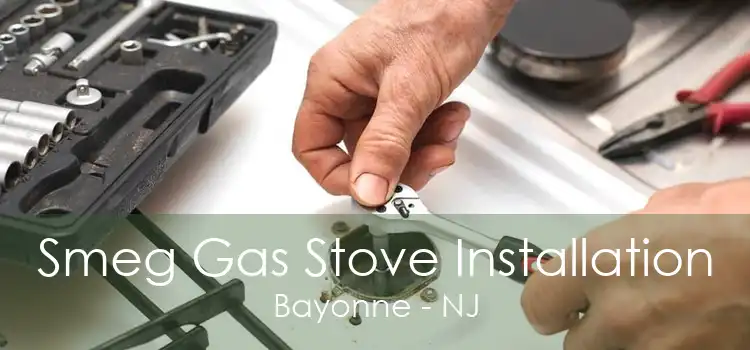 Smeg Gas Stove Installation Bayonne - NJ