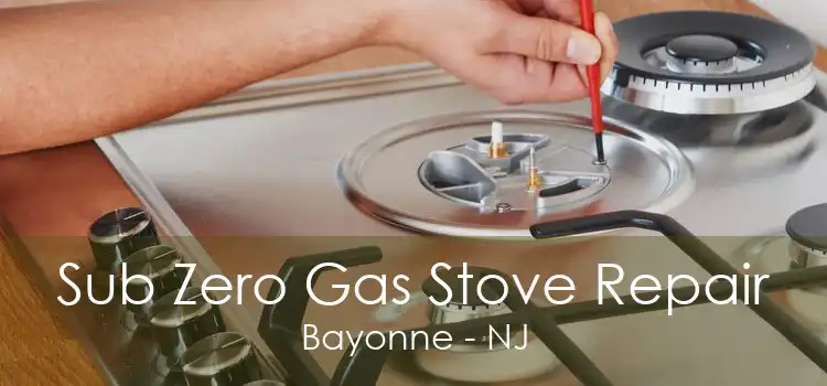 Sub Zero Gas Stove Repair Bayonne - NJ