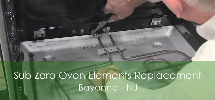 Sub Zero Oven Elements Replacement Bayonne - NJ