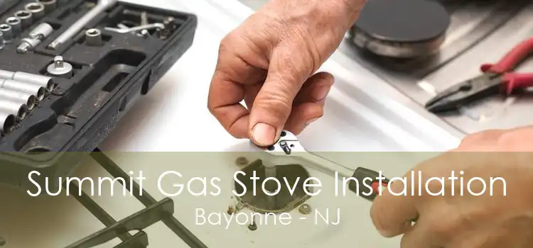 Summit Gas Stove Installation Bayonne - NJ