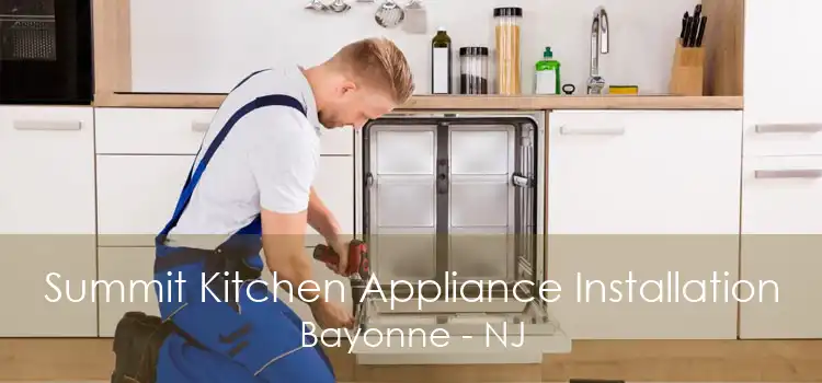 Summit Kitchen Appliance Installation Bayonne - NJ