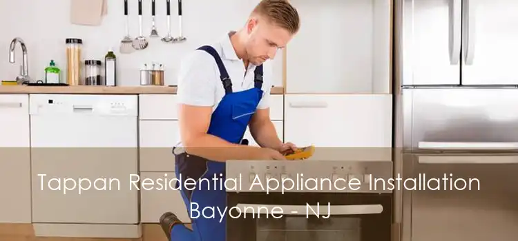 Tappan Residential Appliance Installation Bayonne - NJ