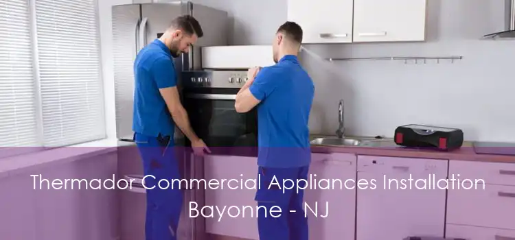 Thermador Commercial Appliances Installation Bayonne - NJ