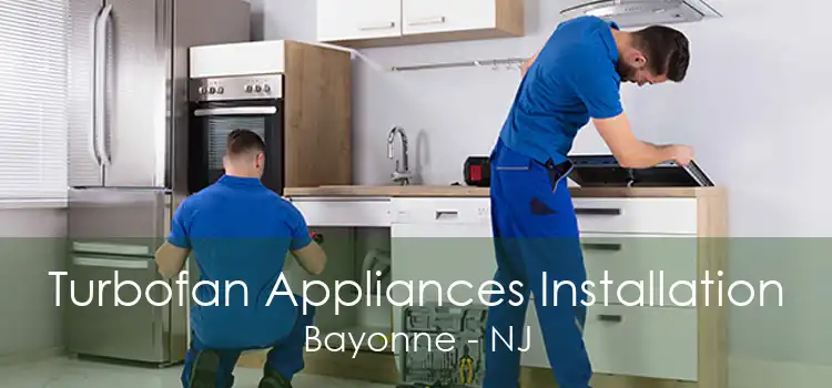 Turbofan Appliances Installation Bayonne - NJ