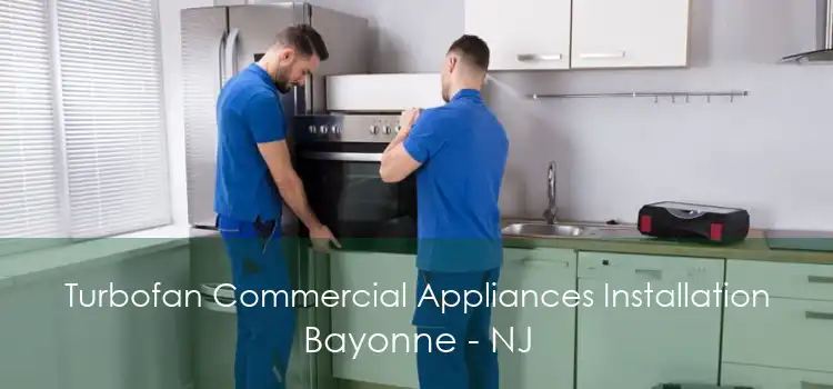 Turbofan Commercial Appliances Installation Bayonne - NJ