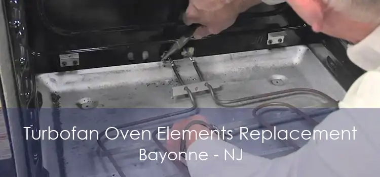 Turbofan Oven Elements Replacement Bayonne - NJ