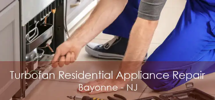 Turbofan Residential Appliance Repair Bayonne - NJ