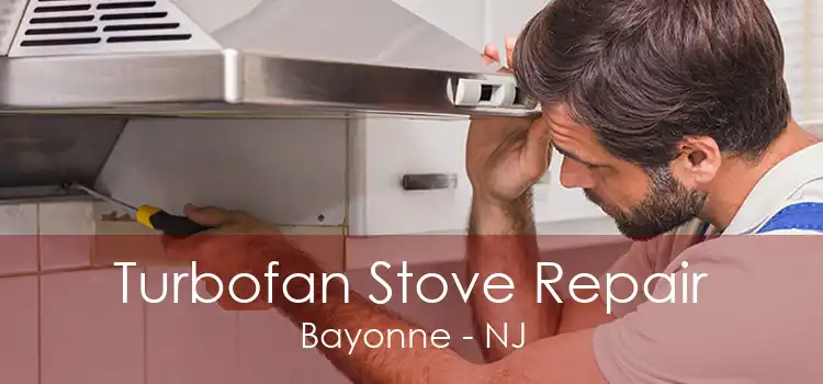 Turbofan Stove Repair Bayonne - NJ