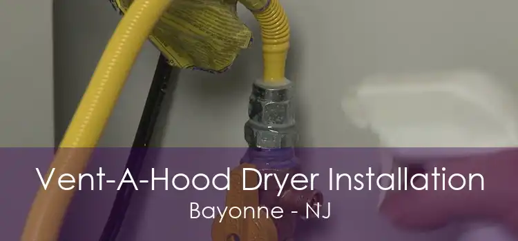 Vent-A-Hood Dryer Installation Bayonne - NJ