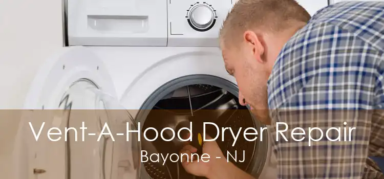 Vent-A-Hood Dryer Repair Bayonne - NJ