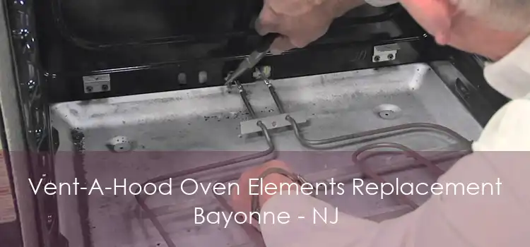 Vent-A-Hood Oven Elements Replacement Bayonne - NJ