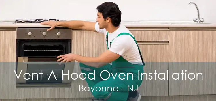 Vent-A-Hood Oven Installation Bayonne - NJ