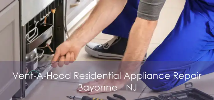 Vent-A-Hood Residential Appliance Repair Bayonne - NJ