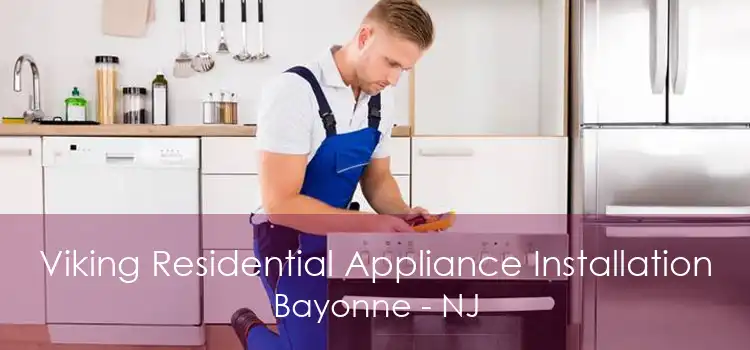 Viking Residential Appliance Installation Bayonne - NJ