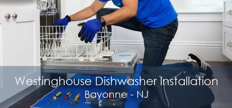 Westinghouse Dishwasher Installation Bayonne - NJ