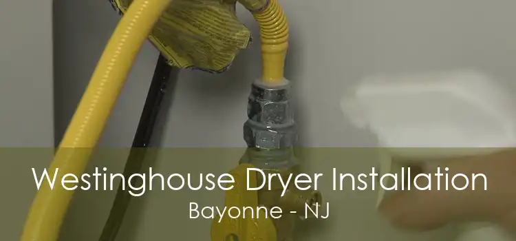 Westinghouse Dryer Installation Bayonne - NJ