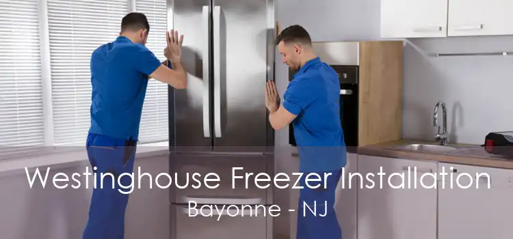 Westinghouse Freezer Installation Bayonne - NJ