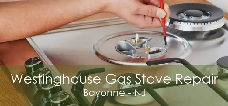 Westinghouse Gas Stove Repair Bayonne - NJ