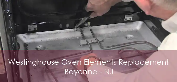 Westinghouse Oven Elements Replacement Bayonne - NJ