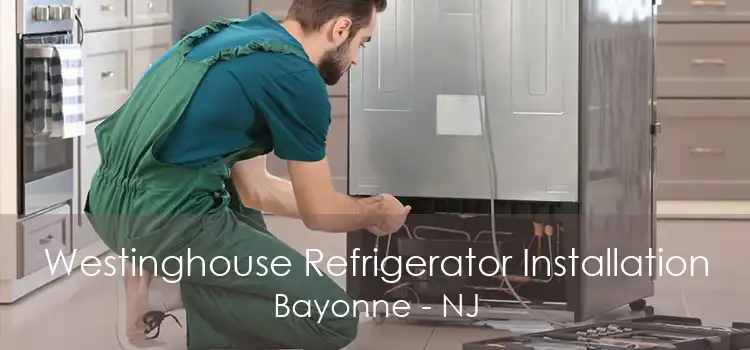 Westinghouse Refrigerator Installation Bayonne - NJ