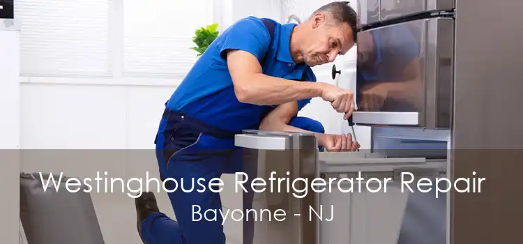 Westinghouse Refrigerator Repair Bayonne - NJ