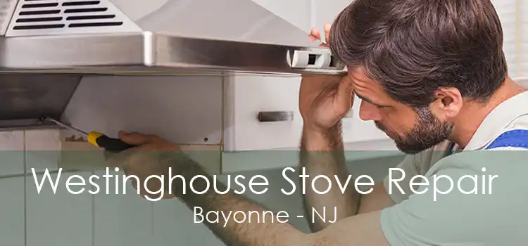 Westinghouse Stove Repair Bayonne - NJ