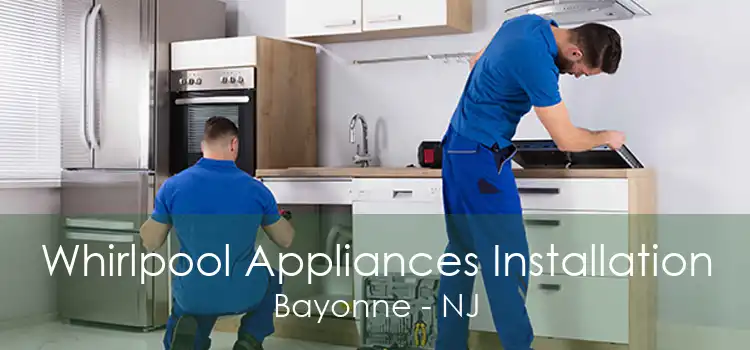 Whirlpool Appliances Installation Bayonne - NJ