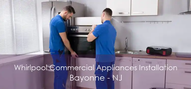 Whirlpool Commercial Appliances Installation Bayonne - NJ