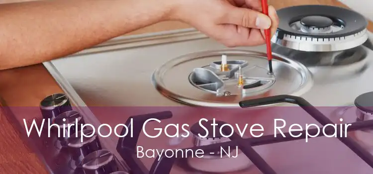 Whirlpool Gas Stove Repair Bayonne - NJ